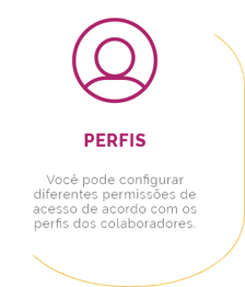 PERFIS Configure diferentes níveis de permissões de acesso.